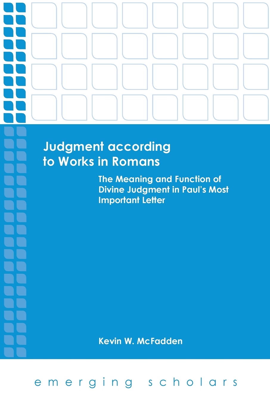 Judgment According to Works in Romans. The Meaning and Function of Divine Judgment in Paul`s Most Important Letter