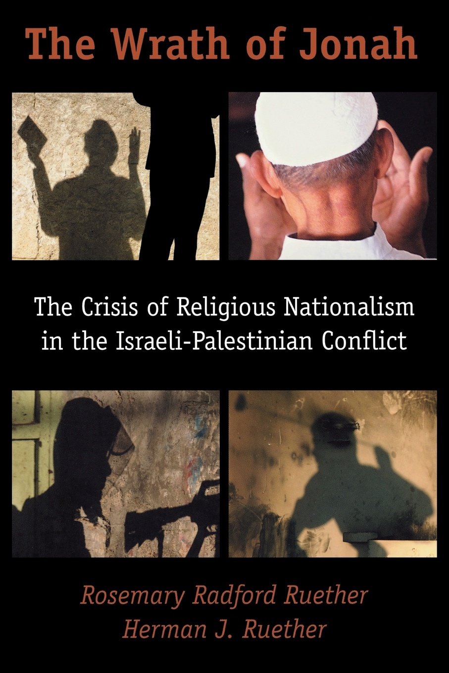 The Wrath of Jonah. The Crisis of Religious Nationalism in the Israeli-Palestinian Conflict