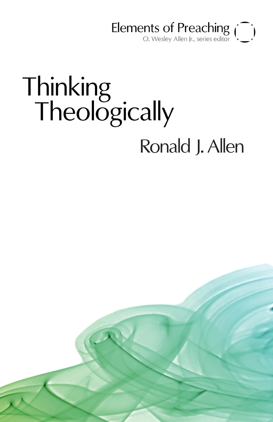 Thinking Theologically. The Preacher as Theologian