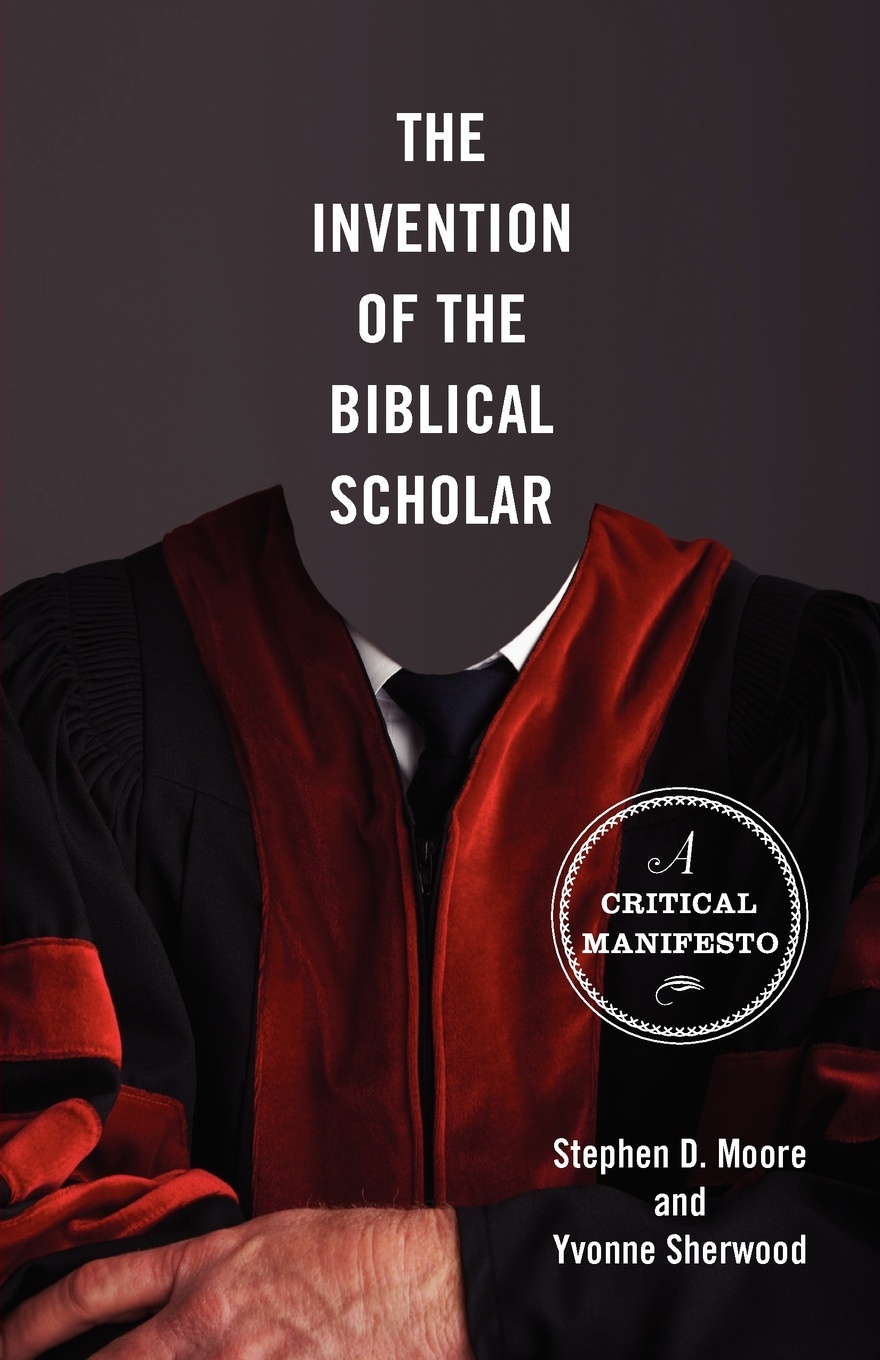 The Invention of the Biblical Scholar. A Critical Manifesto