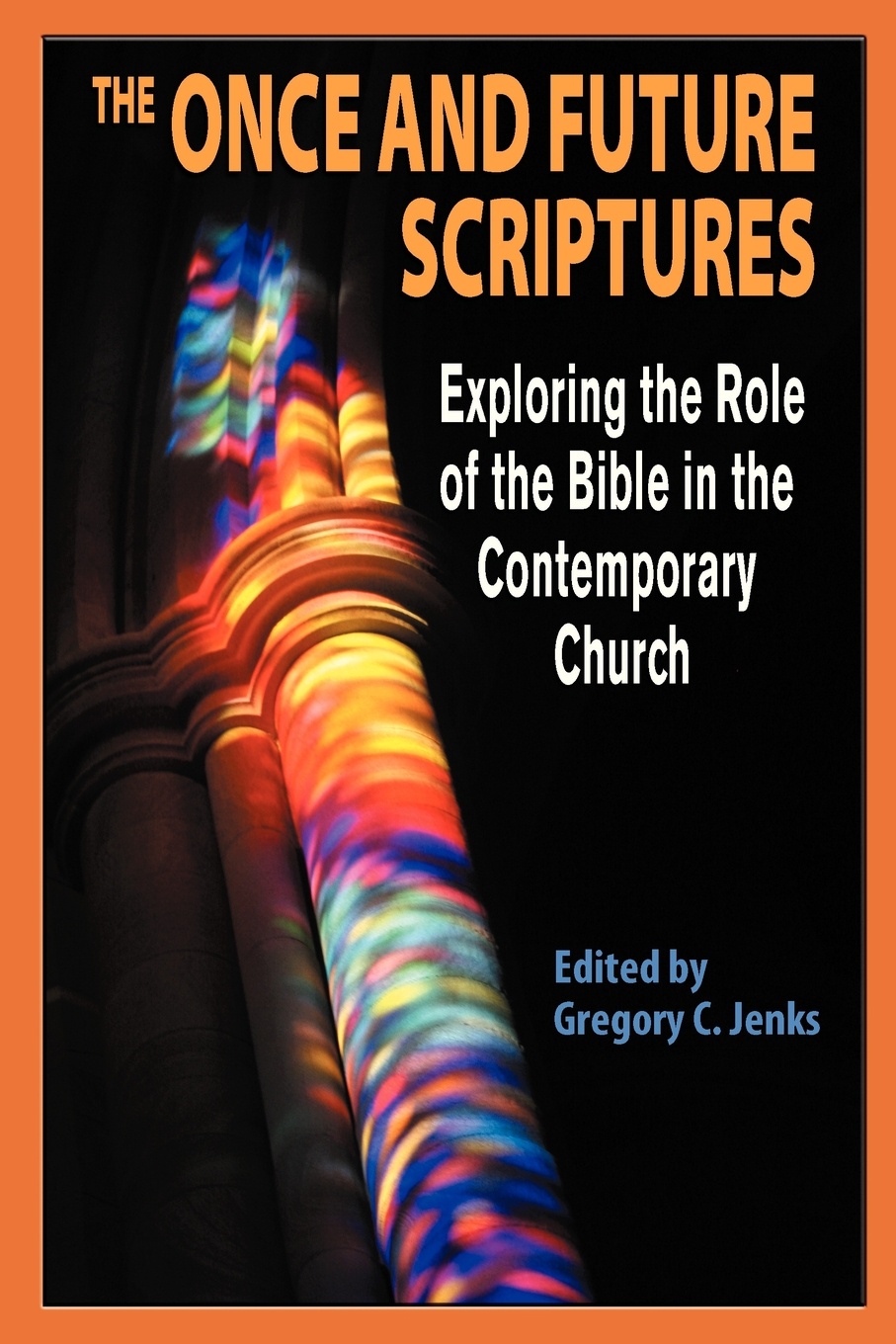 The Once and Future Scriptures. Exploring the Role of the Bible in the Contemporary Church