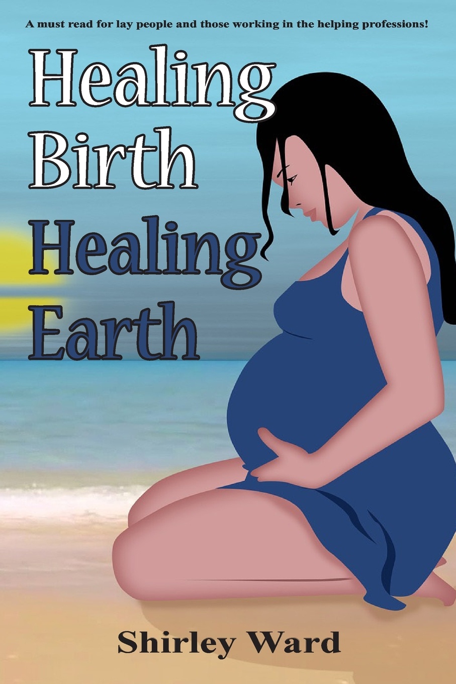 Healing Birth Healing Earth. A Journey Through Pre- And Perinatal Psychology