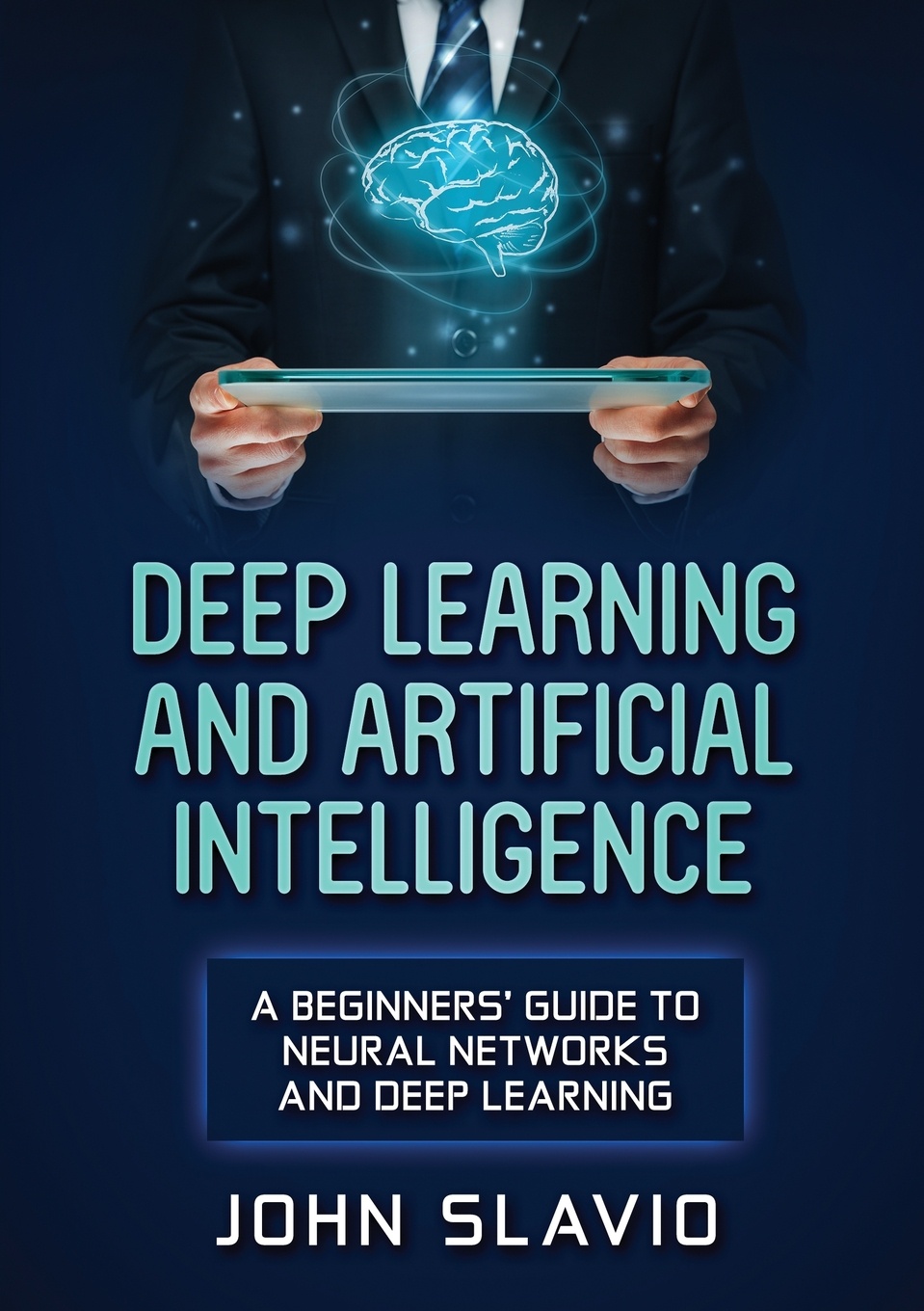 Deep Learning and Artificial Intelligence. A Beginners` Guide to Neural Networks and Deep Learning