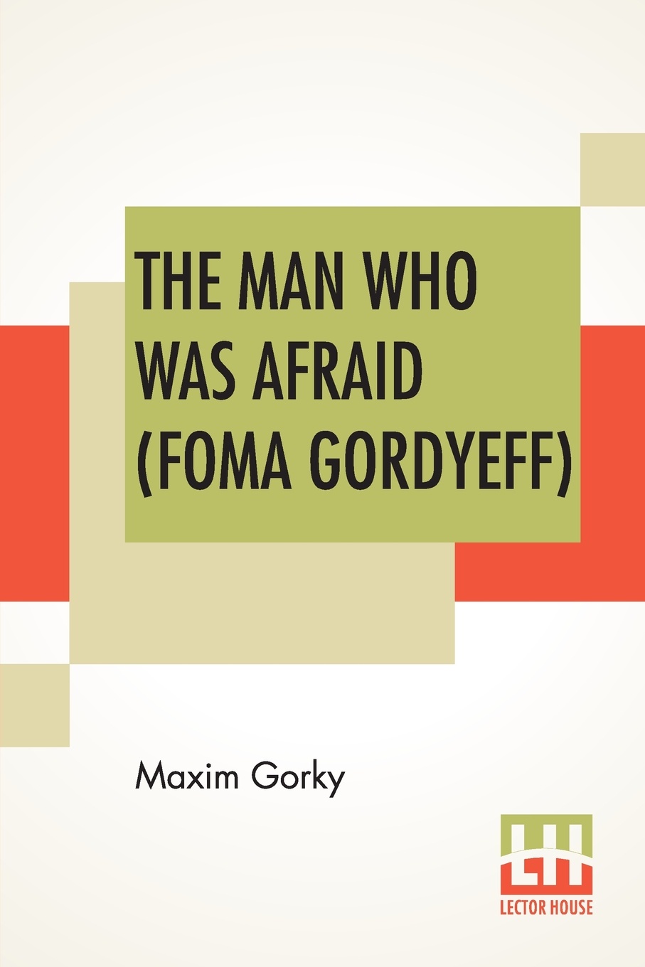 The Man Who Was Afraid (Foma Gordyeff). Translated By Herman Bernstein