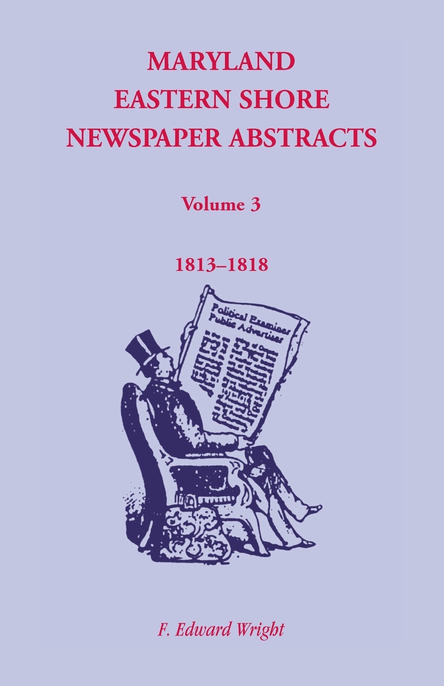 Maryland Eastern Shore Newspaper Abstracts, Volume 3. 1813-1818
