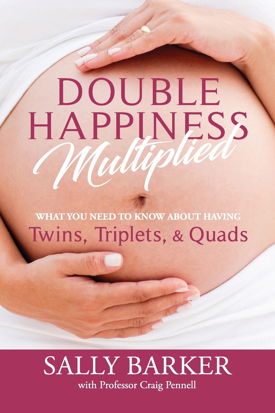 Double Happiness Multiplied. What you need to know about having Twins, Triplets, & Quads