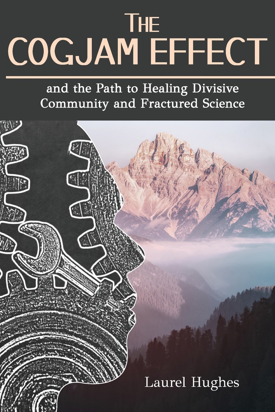 The Cogjam Effect. - and the Path to Healing Divisive Community and Fractured Science