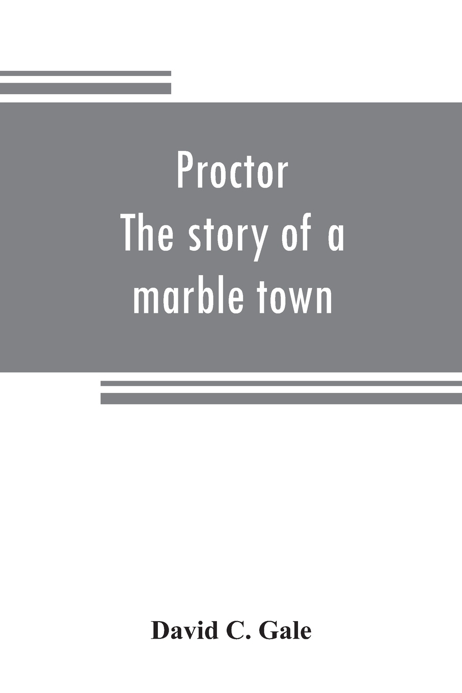 Proctor. the story of a marble town