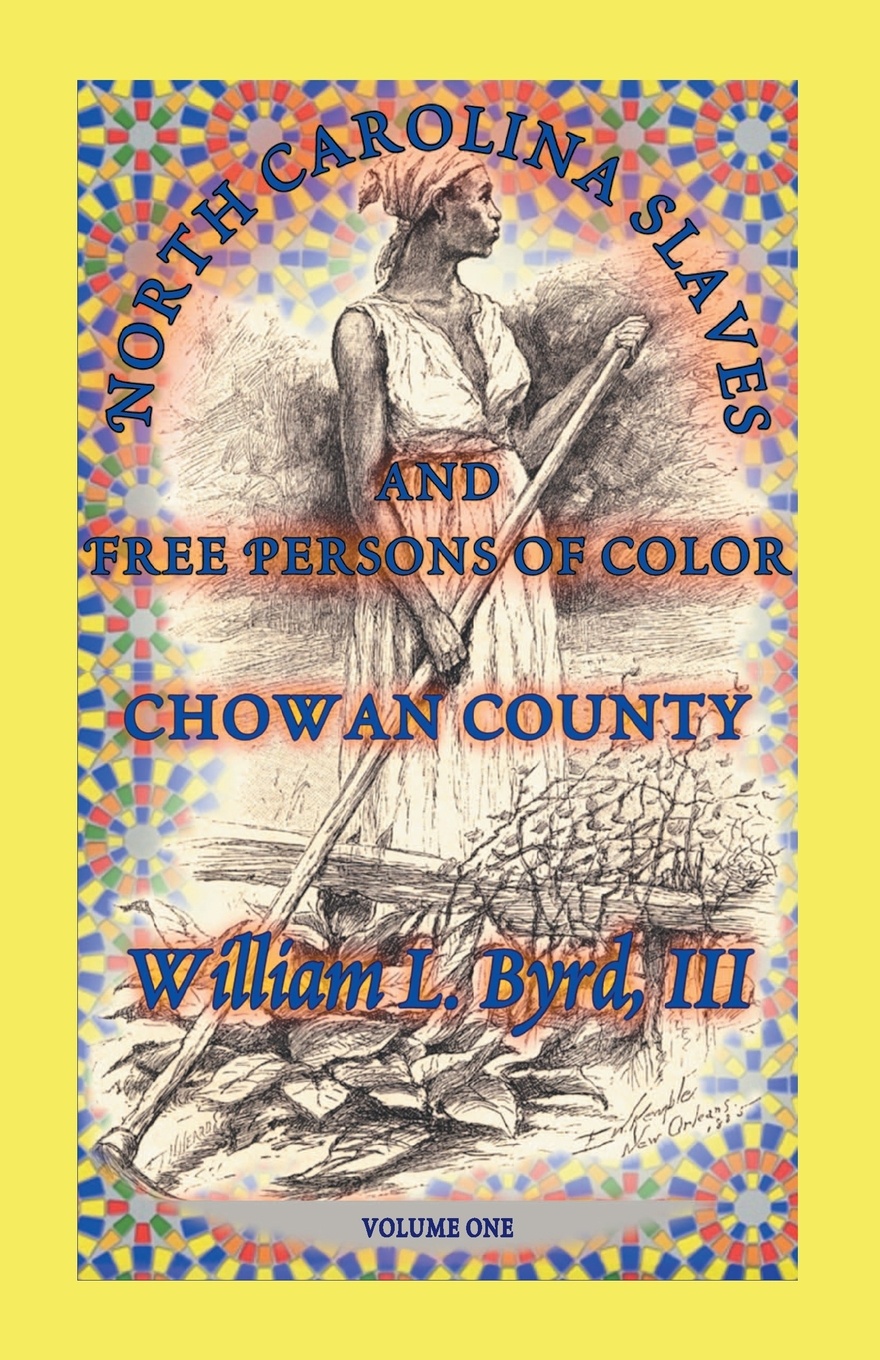 North Carolina Slaves and Free Persons of Color. Chowan County, Volume One