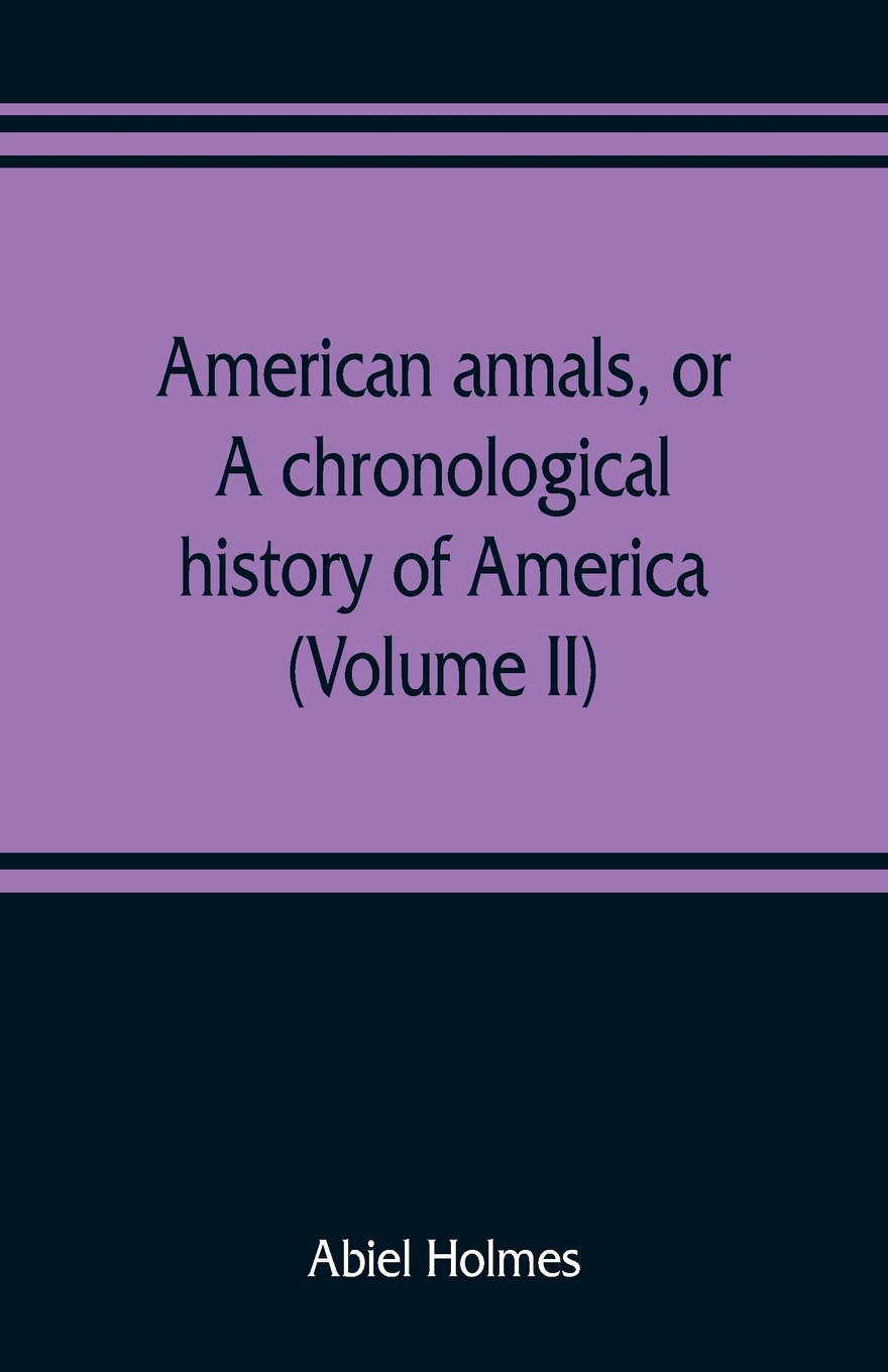 American annals, or, A chronological history of America from its discovery in MCCCCXCII to MDCCCVI (Volume II)