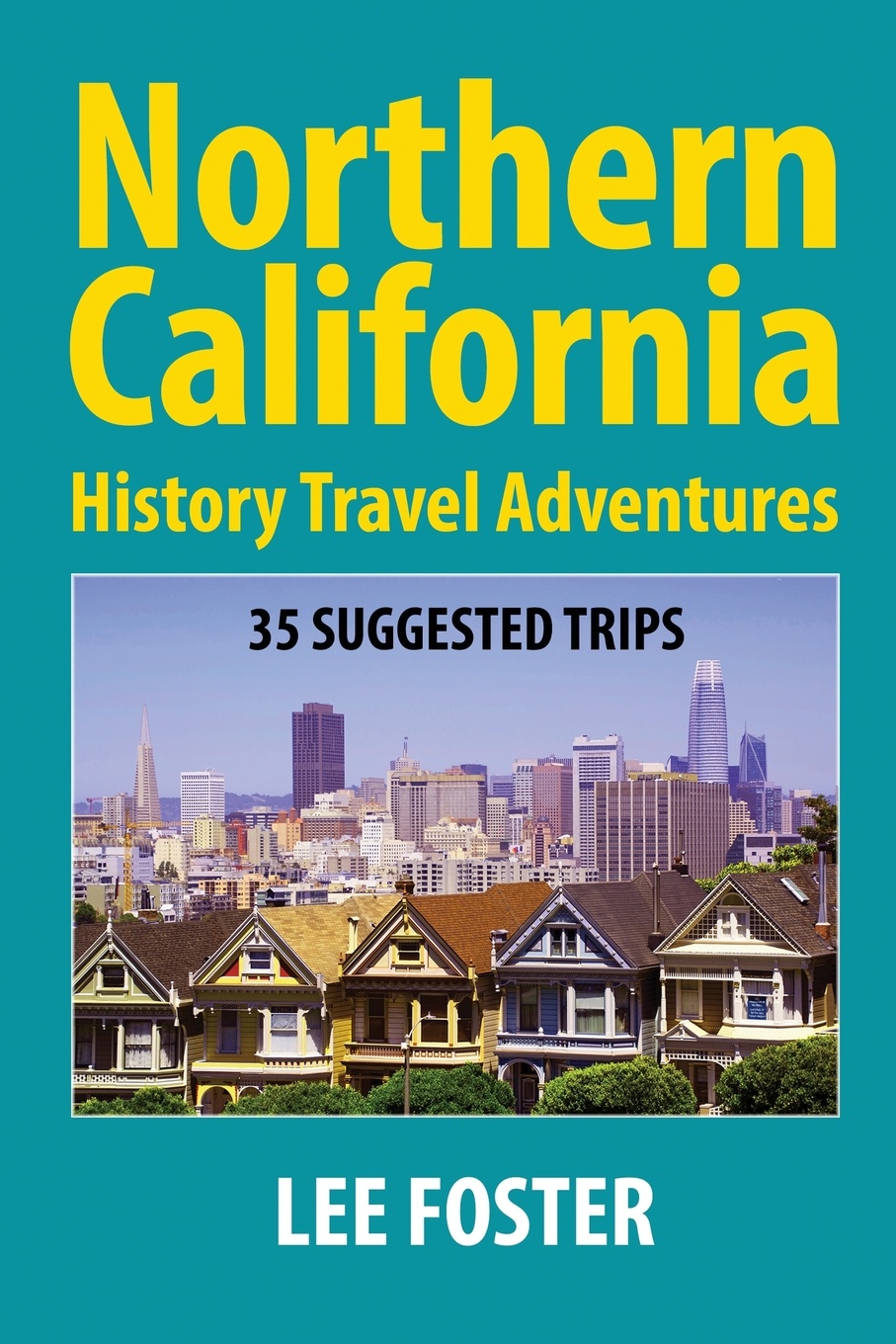 Northern California History Travel Adventures. 35 Suggested Trips