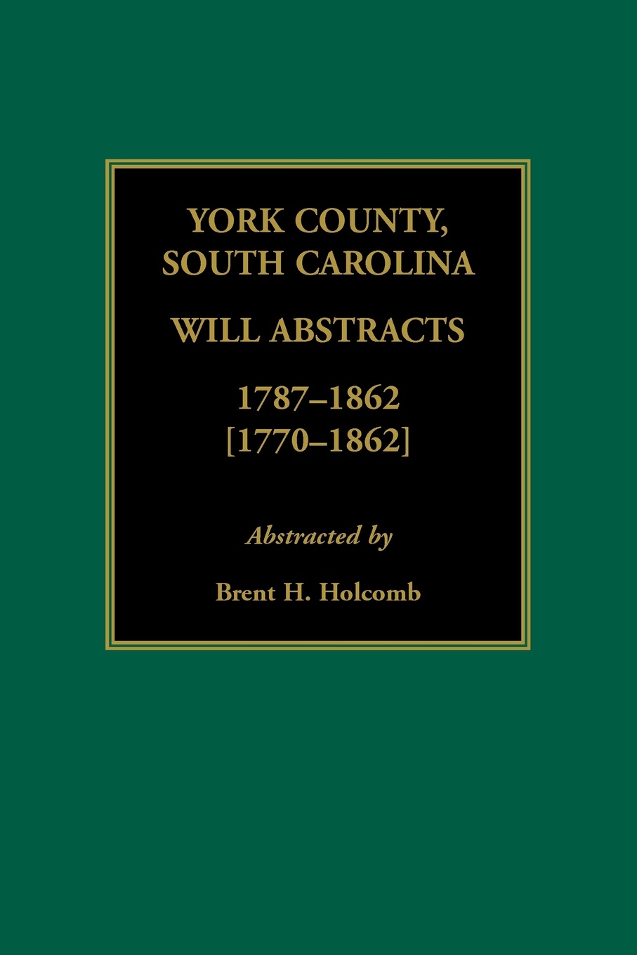 York County, South Carolina Will Abstracts, 1787-1862 .1770-1862.