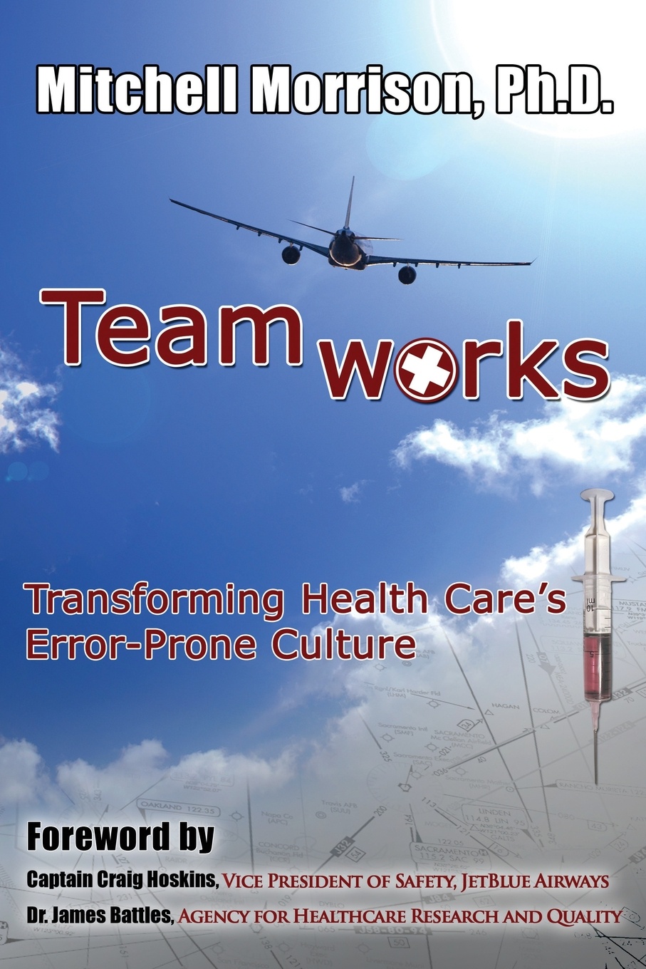 Teamworks--Transforming Health Care`s Error-Prone Culture