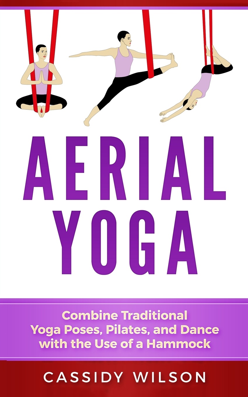 Aerial Yoga. Combine Traditional Yoga Poses, Pilates, and Dance with the use of a Hammock