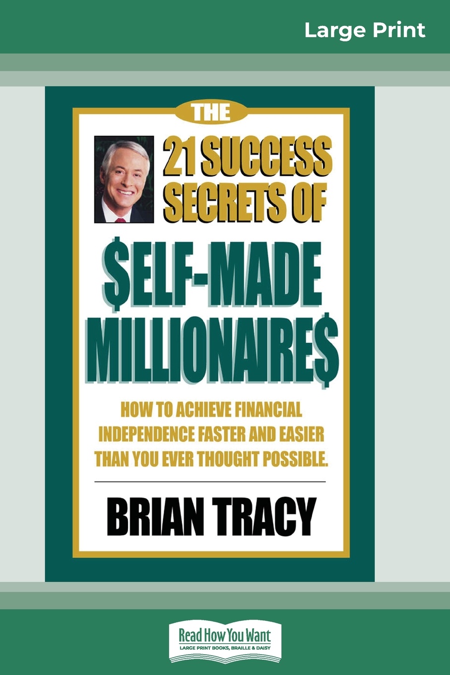 The 21 Success Secrets of Self-Made Millionaires. How to Achieve Financial Independence Faster and Easier than You Ever Thought Possible (16pt Large Print Edition)