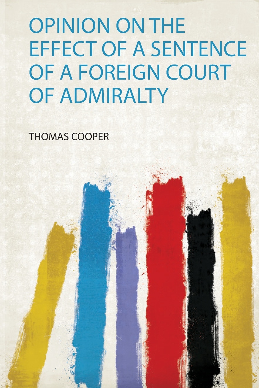 Opinion on the Effect of a Sentence of a Foreign Court of Admiralty