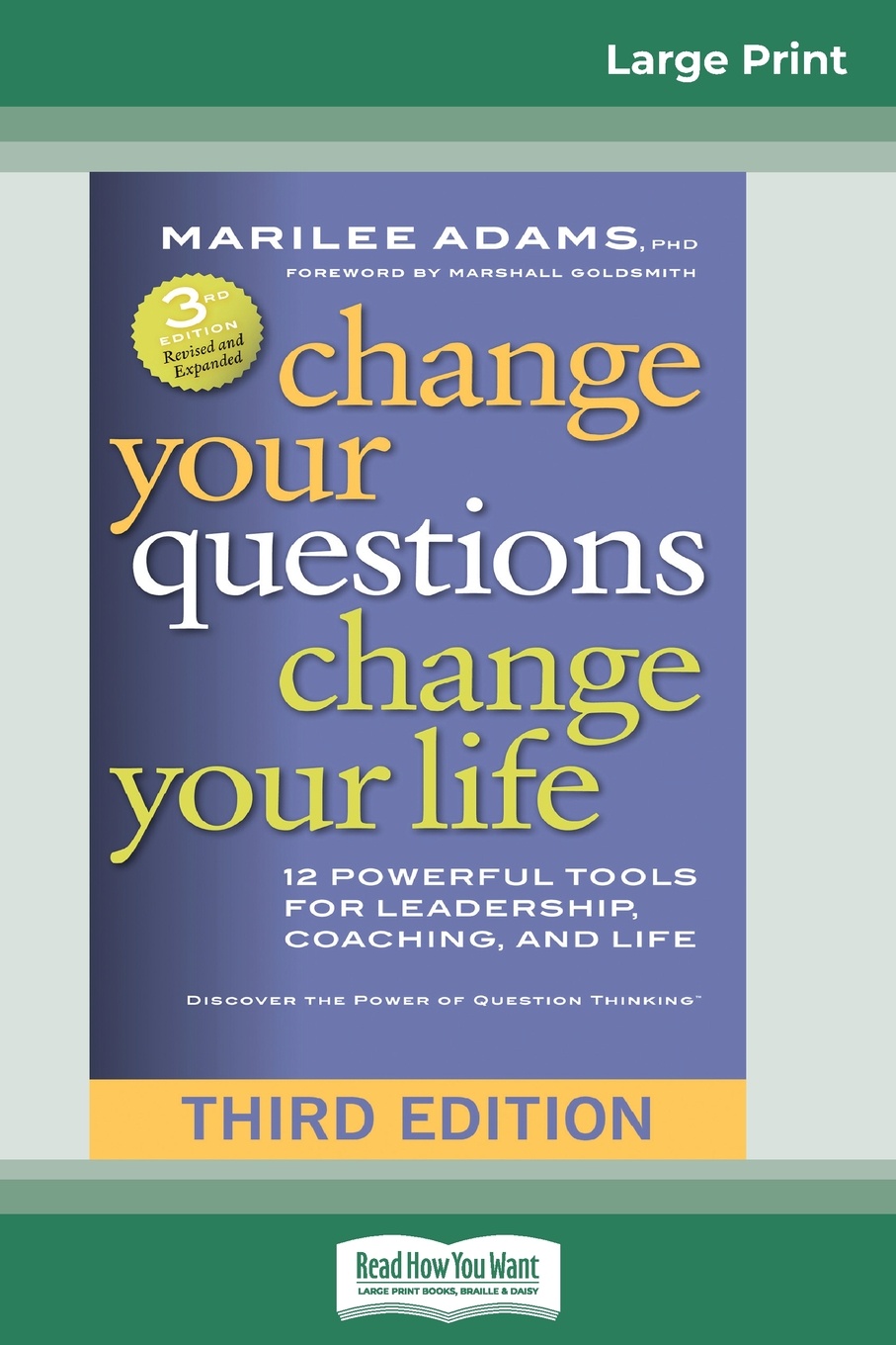 Change Your Questions, Change Your Life. 12 Powerful Tools for Leadership, Coaching, and Life (Third Edition) (16pt Large Print Edition)