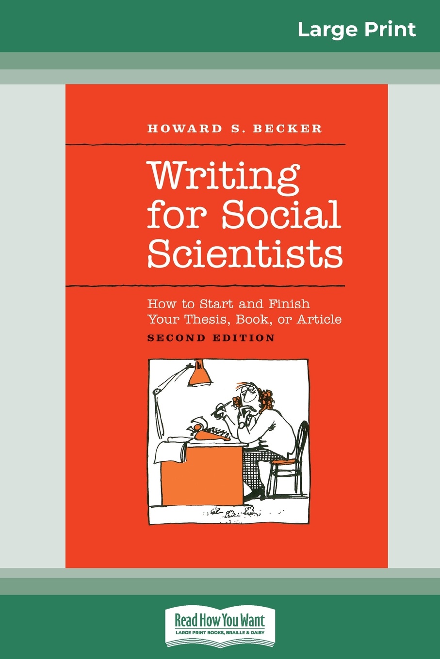 Writing for Social Scientists. How to Start and Finish Your Thesis, Book, or Article: Second Edition (Chicago Guides to Writing, Editing and Publishing) (16pt Large Print Edition)