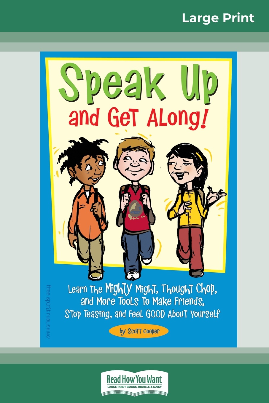 Speak Up and Get Along!. Learn the Mighty Might, Thought Chop, and more Tools to Make Friends, Stop Teasing, and Feel Good about Yourself (16pt Large Print Edition)