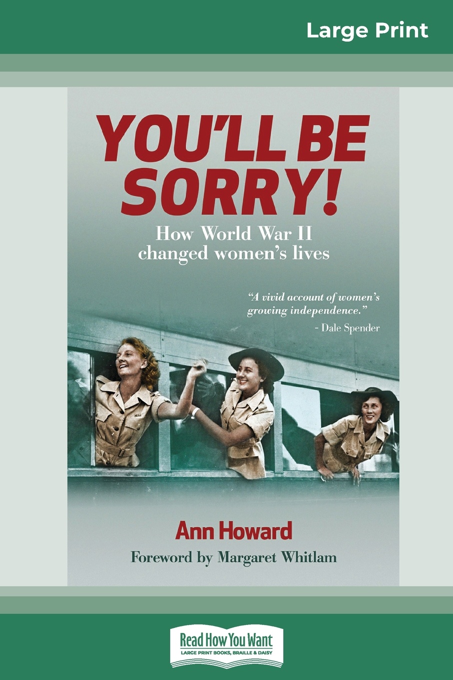 You`ll Be Sorry. How World War II changed women`s lives (16pt Large Print Edition)