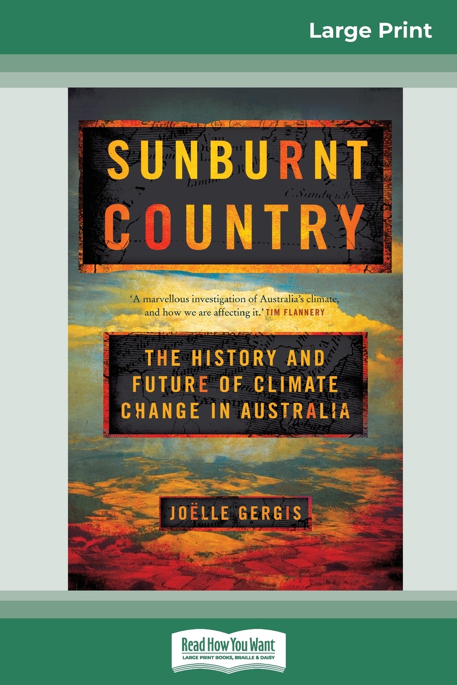JoÃlle Gergis Sunburnt Country. The History and Future of Climate Change in Australia (16pt Large Print Edition) JoÃlle Gergis Sunburnt Country. The History and Future of Climate Change in Australia (16pt Large Print Edition)
