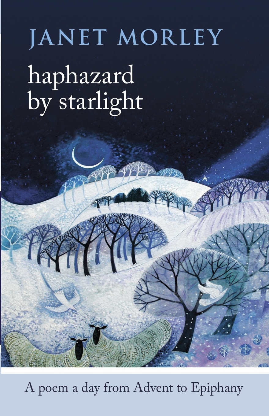 Haphazard by Starlight. A Poem A Day From Advent To Epiphany