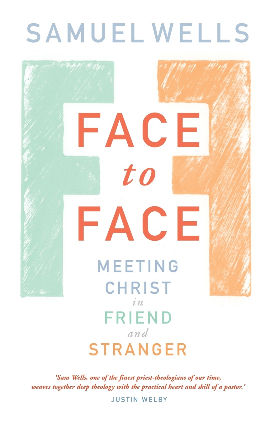 Face to Face. Meeting Christ in Friend and Stranger