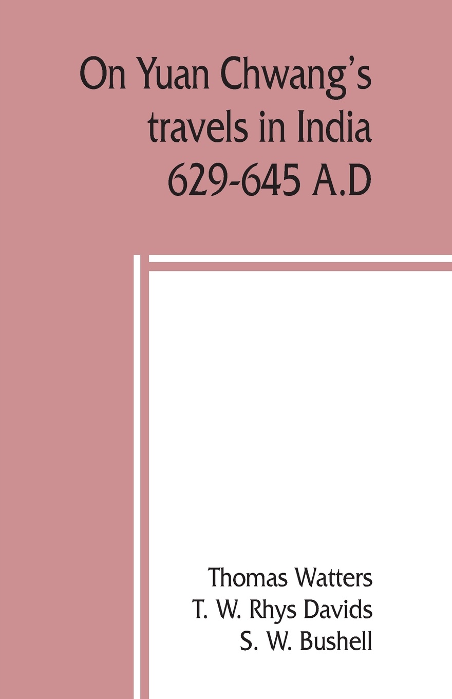 On Yuan Chwang`s travels in India, 629-645 A.D.