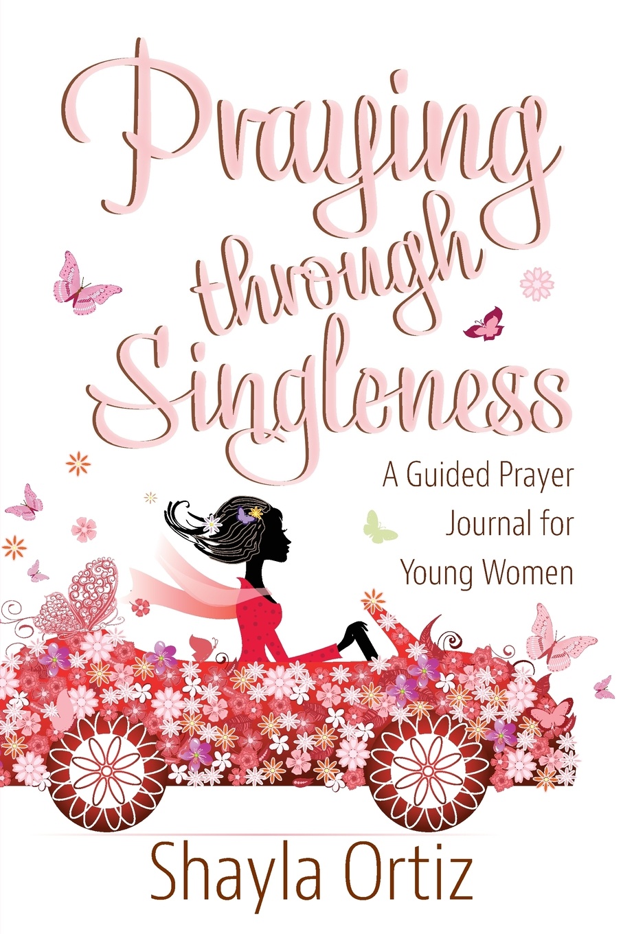 Praying Through Singleness. A Guided Prayer Journal for Young Woman