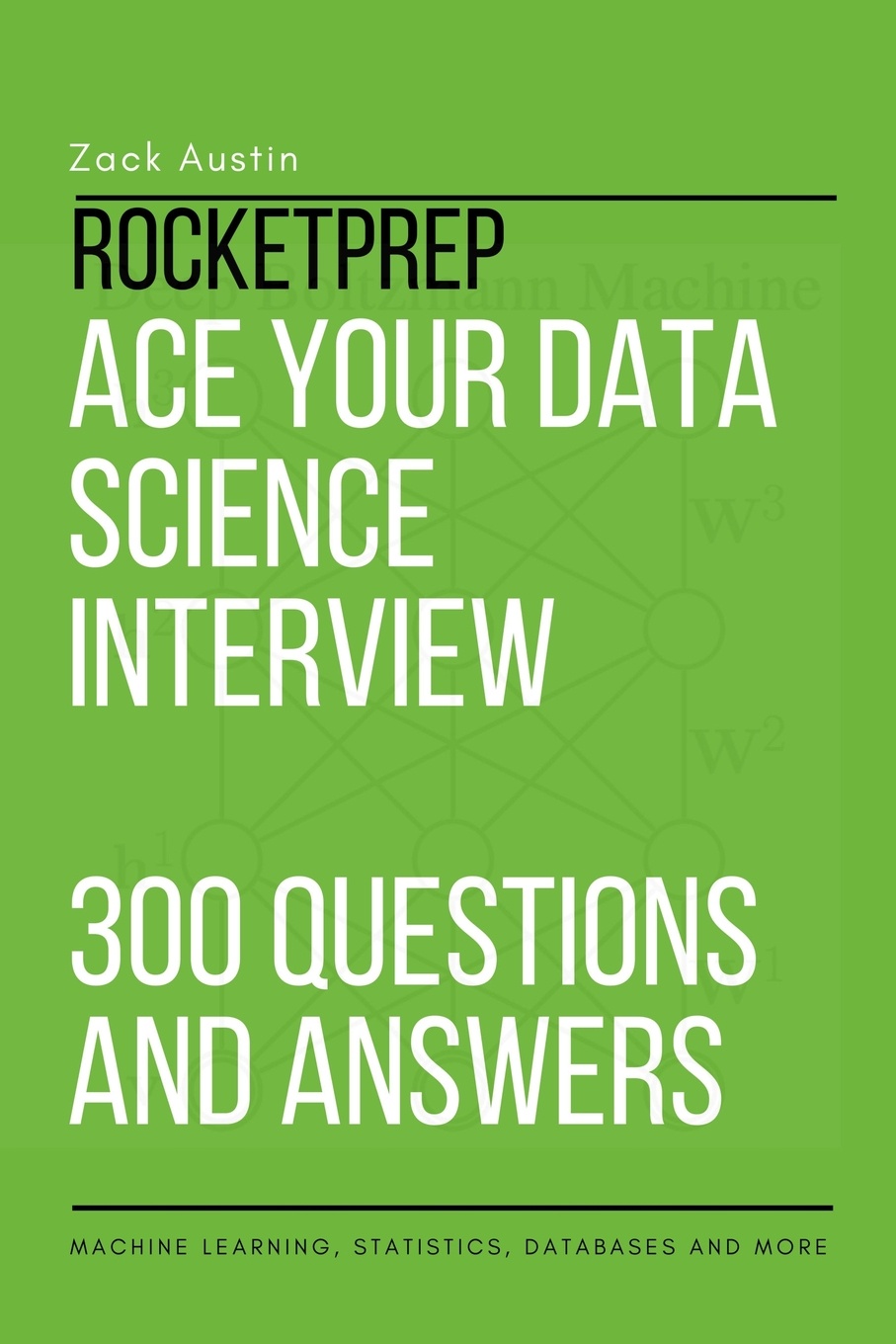 RocketPrep Ace Your Data Science Interview 300 Practice Questions and Answers. Machine Learning, Statistics, Databases and More