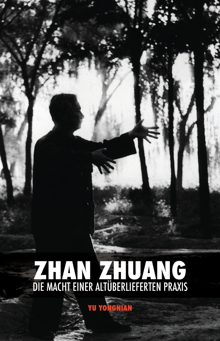 Zhan Zhuang. Die Macht einer Altuberlieferten Praxis