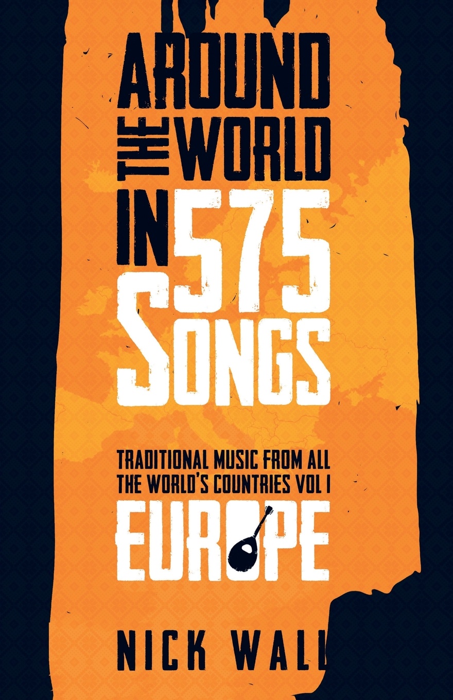 Around the World in 575 Songs. Europe: Traditional Music from all the World`s Countries - Volume 1