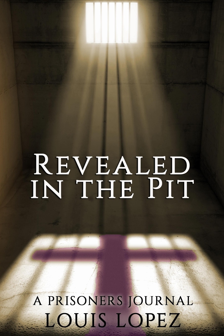 Revealed In The Pit. A Prisoners Journal