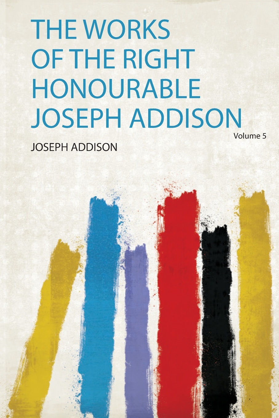 The Works of the Right Honourable Joseph Addison