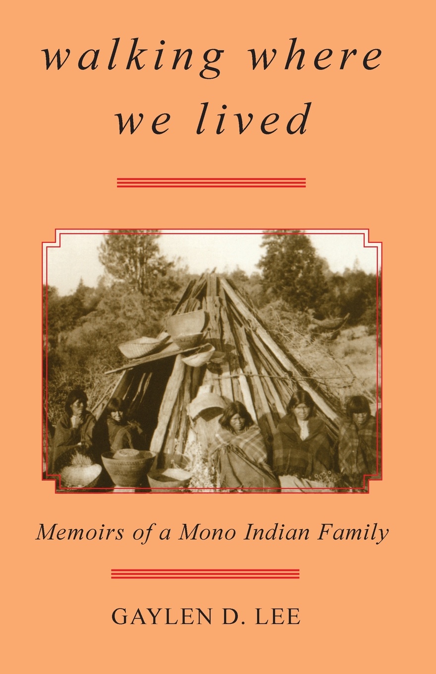 Walking Where We Lived. Memoirs of a Mono Indian Family