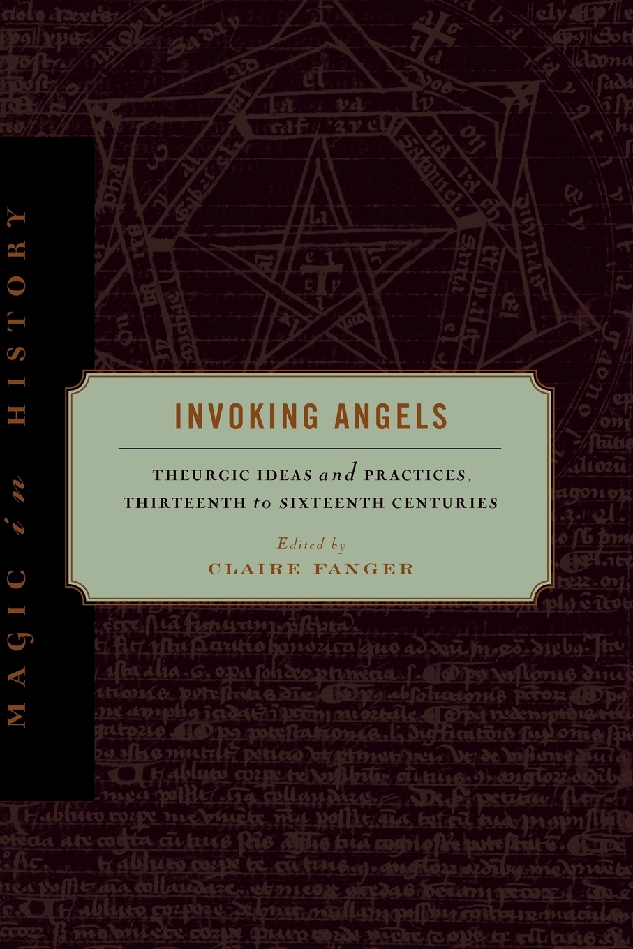 Invoking Angels. Theurgic Ideas and Practices, Thirteenth to Sixteenth Centuries Invoking Angels. Theurgic Ideas and Practices, Thirteenth to Sixteenth Centuries