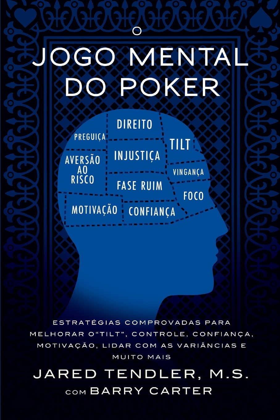 O Jogo Mental do Poker. Estrategias comprovadas para melhorar o controle de `tilt`, confianca, motivacao, e como lidar com as variancias e muito mais