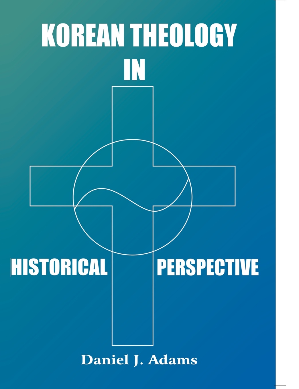 Daniel J. Adams Korean Theology in Historica perspective daniel j adams korean theology in historica perspective