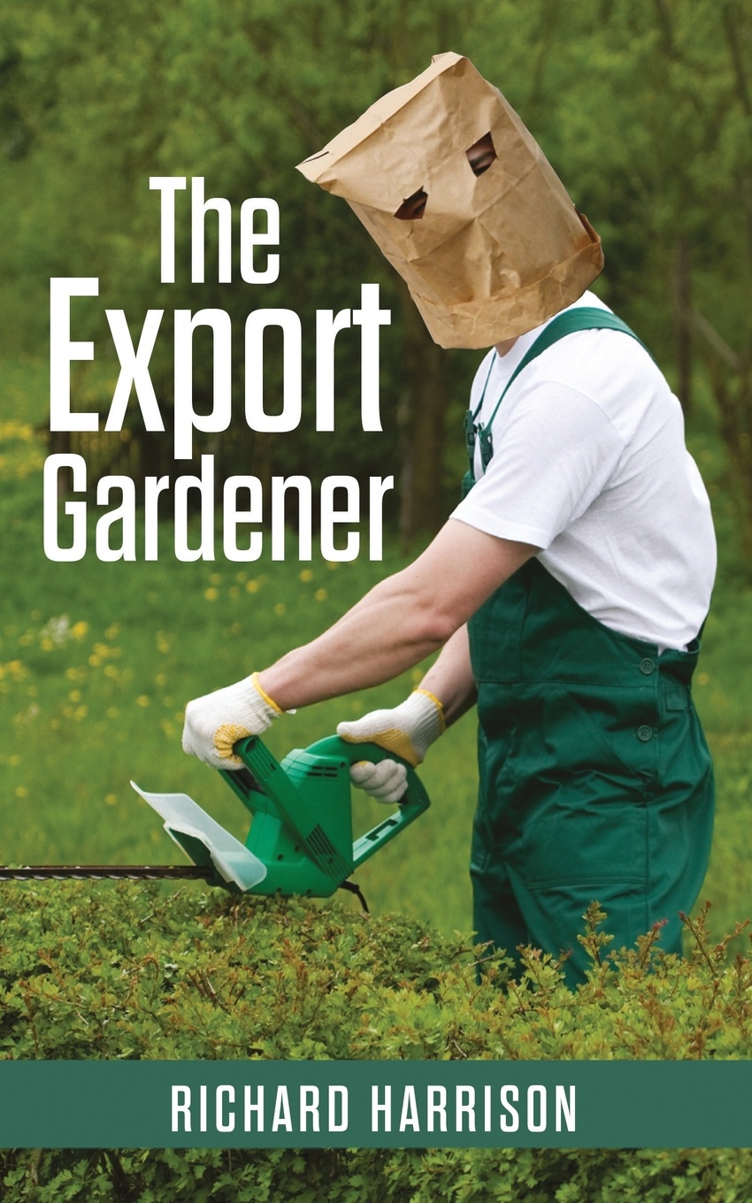 The Export Gardener. The comical misadventures of a clumsy Australian