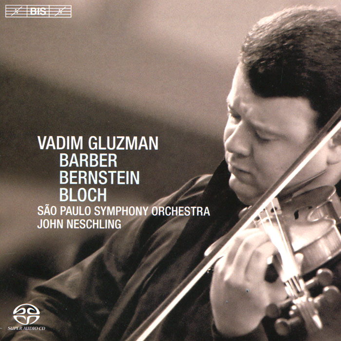 Вадим Глузман,Джон Несчлинг,Sao Paulo Symphony Orchestra Vadim Gluzman. John Neschling. Sao Paulo Symphony Orchestra. Bernstein / Barber / Bloch (SACD)