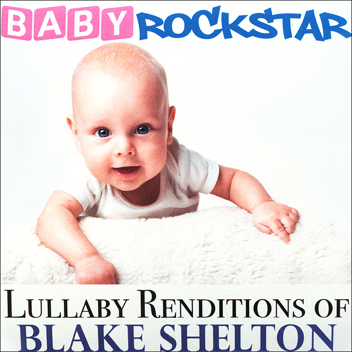 Baby Rockstar Baby RockStar. Lullaby Renditions Of Blake Shelton