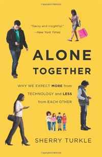 Alone Together: Why We Expect More from Technology and Less from Each Other | Turkle Sherry #1