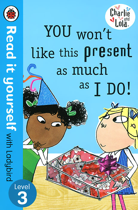 Charlie and Lola: You Won't Like This Present as Much as I Do: Level 3 #1