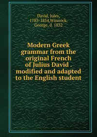 Kniga Modern Greek Grammar From The Original French Of Julius David Modified And Adapted To The English Student Kupit Knigu Isbn 978 5 81 9781 8 S Bystroj Dostavkoj V Internet Magazine Ozon Kniga Modern Greek Grammar From The Original French Of Julius David Modified And Adapted To The English Student Kupit Knigu Isbn 978 5 81 9781 8 S Bystroj Dostavkoj V Internet Magazine Ozon