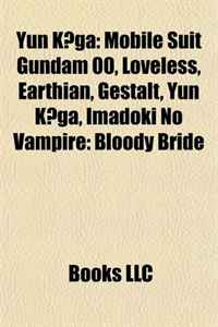 Yun Koga: Mobile Suit Gundam 00, Loveless, Earthian, Gestalt, Yun K?ga, Imadoki No Vampire: Bloody Bride #1
