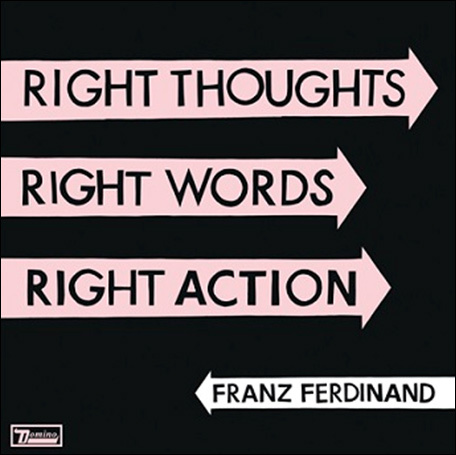 Franz Ferdinand. Right Thoughts, Right Words, Right Action #1