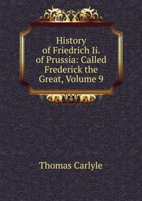 History Of Friedrich Ii Of Prussia Called Frederick The Great Volume 9 - 