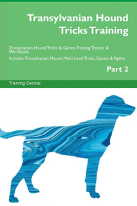 Transylvanian Hound Tricks Training Transylvanian Hound Tricks & Games Training Tracker & Workbook.  Includes. Transylvanian Hound Multi-Level Tricks, Games & Agility. Part 2