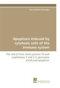 Apoptosis induced by cytotoxic cells of the immune system: The role of ...