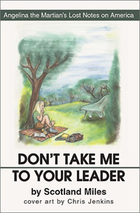 Don't Take Me to Your Leader: Angelina the Martian's Lost Notes on America | Miles Scotland #1